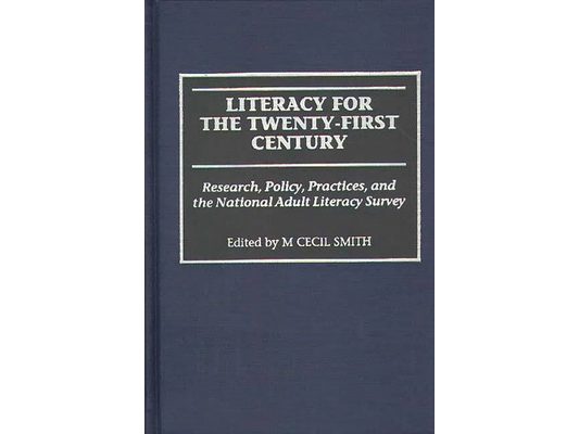 Literacy for the Twenty-First Century: Research, Policy, Practices, and the National Adult Literacy Survey