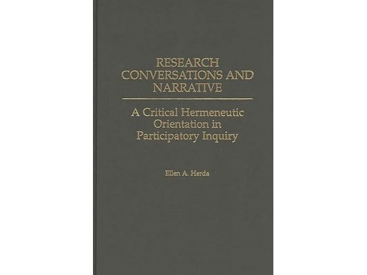 Research Conversations and Narrative: A Critical Hermeneutic Orientation in Participatory Inquiry