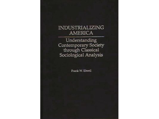 Industrializing America: Understanding Contemporary Society Through Classical Sociological Analysis