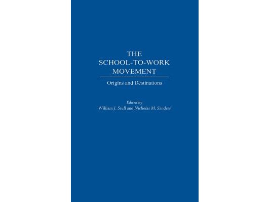 The School-To-Work Movement: Origins and Destinations