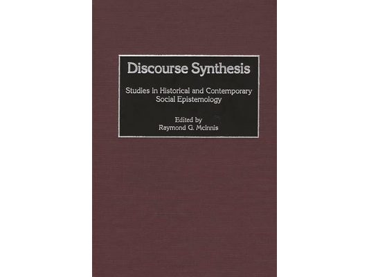 Discourse Synthesis: Studies in Historical and Contemporary Social Epistemology