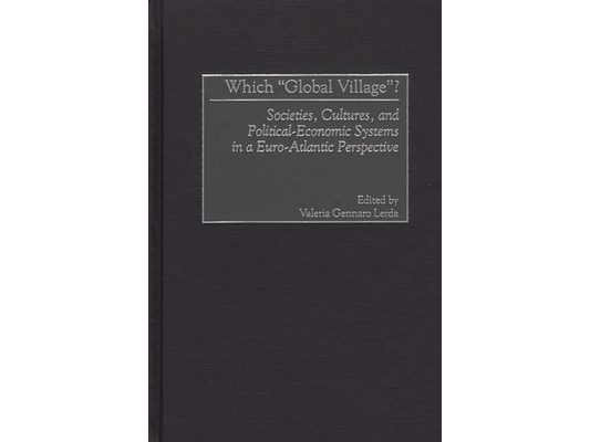 Which Global Village?: Societies, Cultures, and Political-Economic Systems in a Euro-Atlantic Perspective