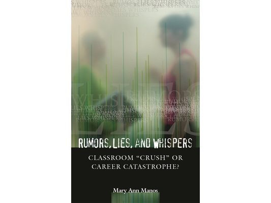 Rumors, Lies, and Whispers: Classroom Crush or Career Catastrophe?