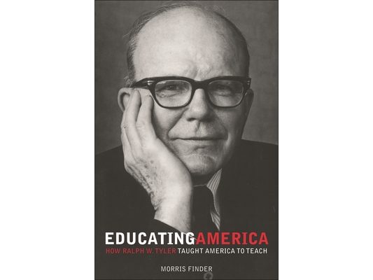 Educating America: How Ralph W. Tyler Taught America to Teach
