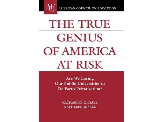 True Genius of America at Risk: Are We Losing Our Public Universities to De Facto Privatization?