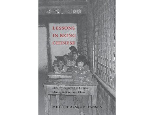 Lessons in Being Chinese: Minority Education and Ethnic Identity in Southwest China