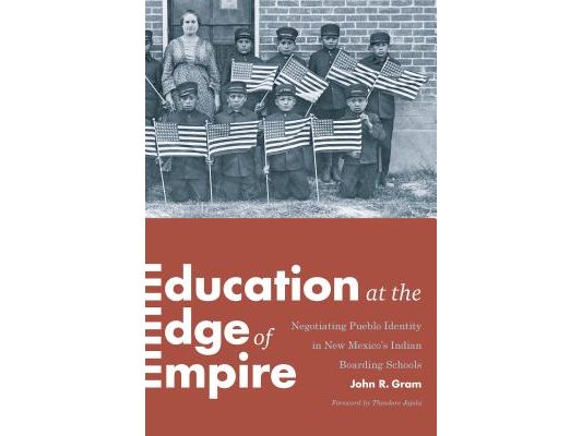 Education at the Edge of Empire: Negotiating Pueblo Identity in New Mexico's Indian Boarding Schools