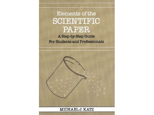 Elements of the Scientific Paper: A Step-By-Step Guide for Students and Professionals