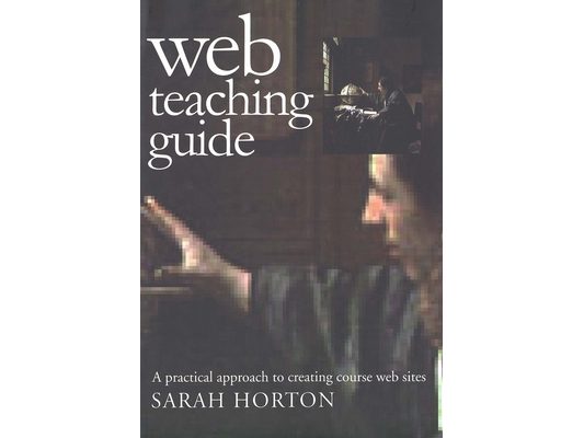 Web Teaching Guide: A Practical Approach to Creating Course Web Sites