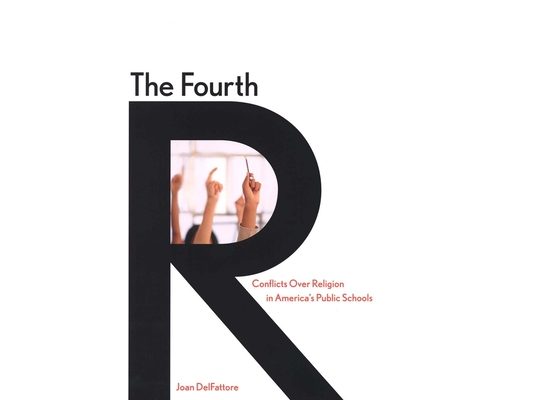 Fourth R: Conflicts Over Religion in America's Public Schools