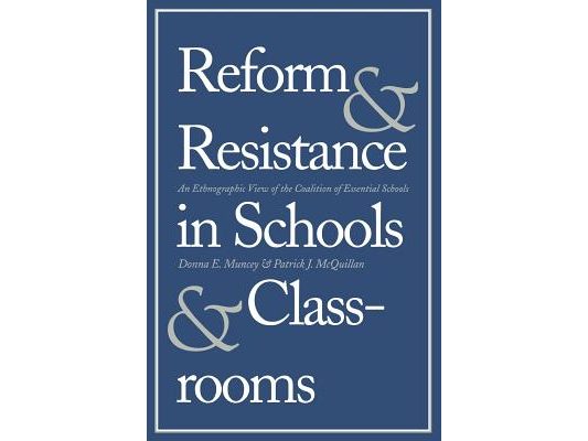 Reform and Resistance in Schools and Classrooms: An Ethnographic View of the Coalition of Essential Schools
