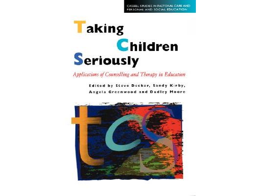 Taking Children Seriously: Applications of Counselling and Therapy in Education