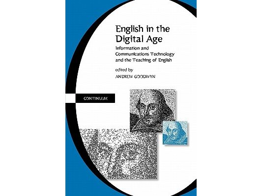 English in the Digital Age: Information and Communications Technology (Itc) and the Teaching of English