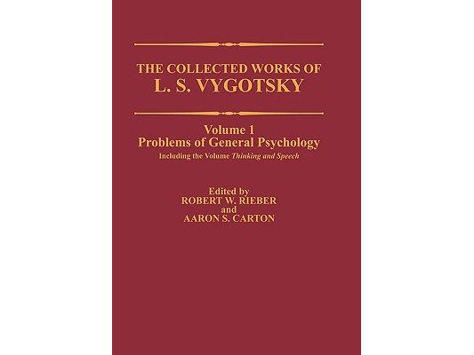 The Collected Works of L. S. Vygotsky: Problems of General Psychology, Including the Volume Thinking and Speech