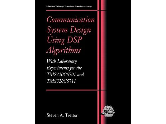 Communication System Design Using DSP Algorithms: With Laboratory Experiments for the Tms320c6701 and Tms320c6711