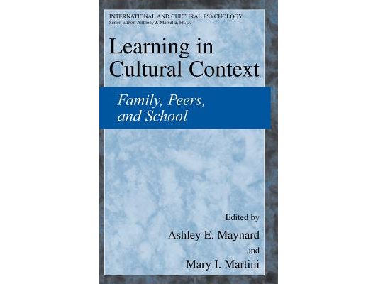 Learning in Cultural Context: Family, Peers, and School