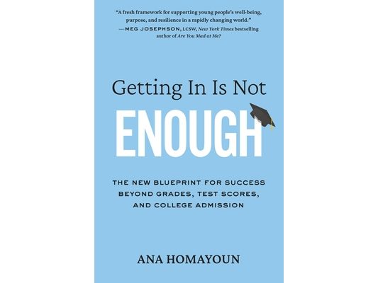 Getting in Is Not Enough: The New Blueprint for Success Beyond Grades, Test Scores, and College Admission