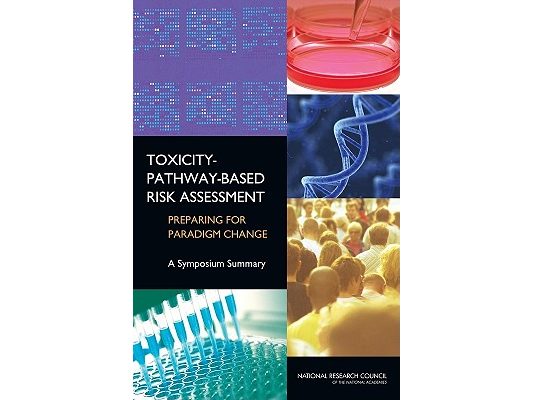 Toxicity-Pathway-Based Risk Assessment: Preparing for Paradigm Change: A Symposium Summary [With CDROM]