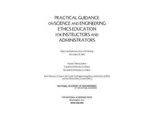 Practical Guidance on Science and Engineering Ethics Education for Instructors and Administrators: Papers and Summary from a Workshop December 12, 201