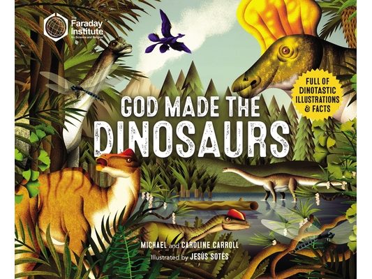 God Made the Dinosaurs: Full of Dinotastic Illustrations and Facts