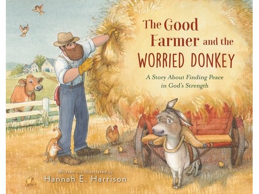 The Good Farmer and the Worried Donkey: A Story about Finding Peace in God's Strength