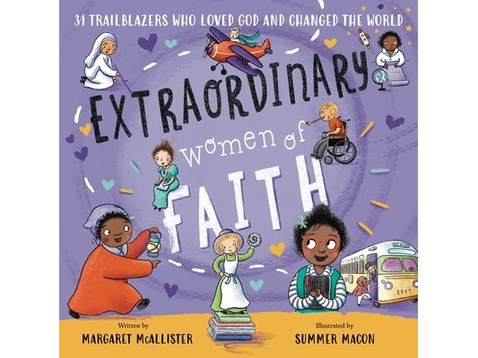 Extraordinary Women of Faith: 31 Trailblazers Who Loved God and Changed the World