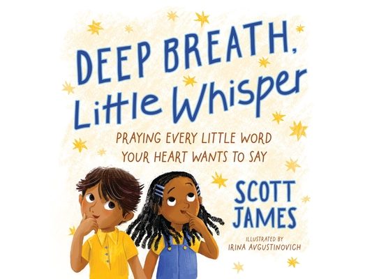 Deep Breath, Little Whisper: Praying Every Little Word Your Heart Wants to Say