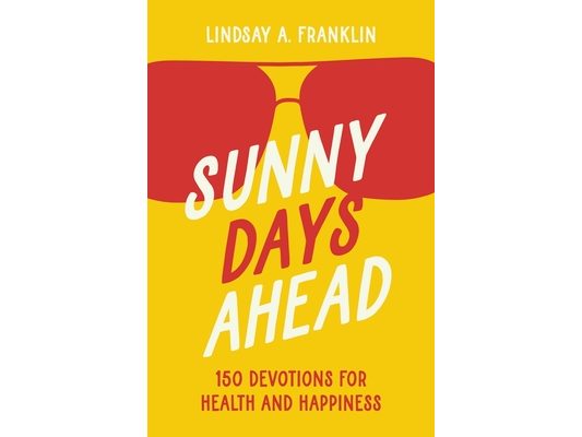 Sunny Days Ahead: 150 Devotions for Health and Happiness