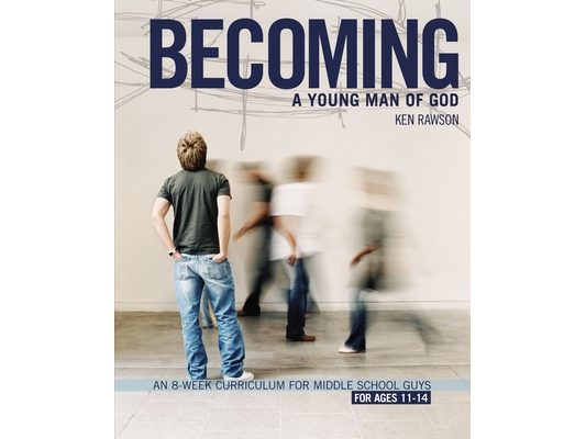 Becoming a Young Man of God: An 8-Week Curriculum for Middle School Guys
