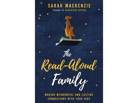 The Read-Aloud Family: Making Meaningful and Lasting Connections with Your Kids
