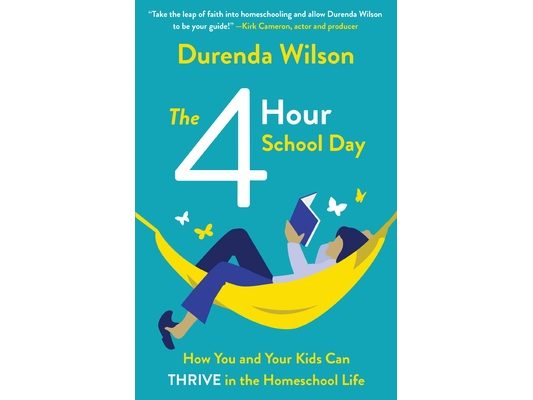 The Four-Hour School Day: How You and Your Kids Can Thrive in the Homeschool Life