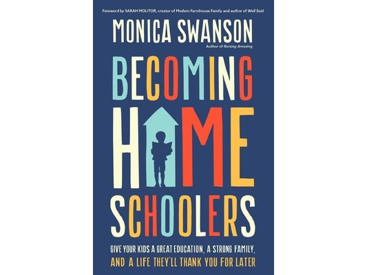 Becoming Homeschoolers: Give Your Kids a Great Education, a Strong Family, and a Life They'll Thank You for Later