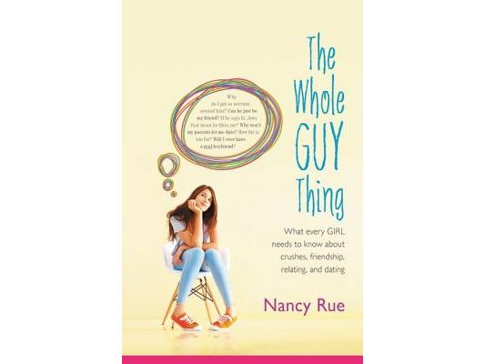 The Whole Guy Thing: What Every Girl Needs to Know about Crushes, Friendship, Relating, and Dating