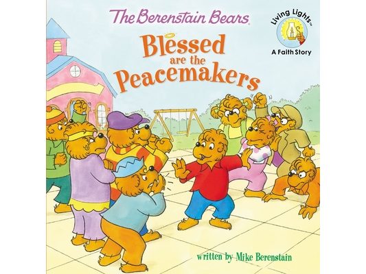 The Berenstain Bears Blessed Are the Peacemakers