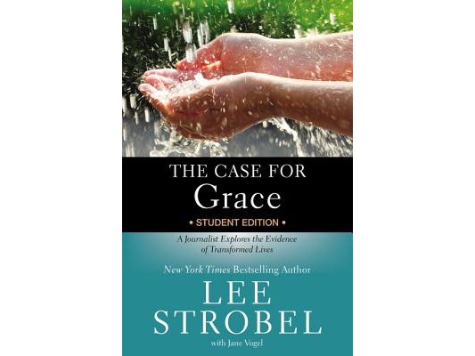 The Case for Grace Student Edition: A Journalist Explores the Evidence of Transformed Lives