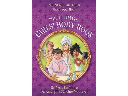 The Ultimate Girls' Body Book: Not-So-Silly Questions about Your Body