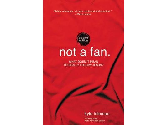 Not a Fan Student Edition: What Does It Mean to Really Follow Jesus?
