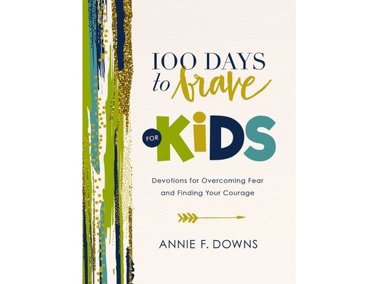 100 Days to Brave for Kids: Devotions for Overcoming Fear and Finding Your Courage