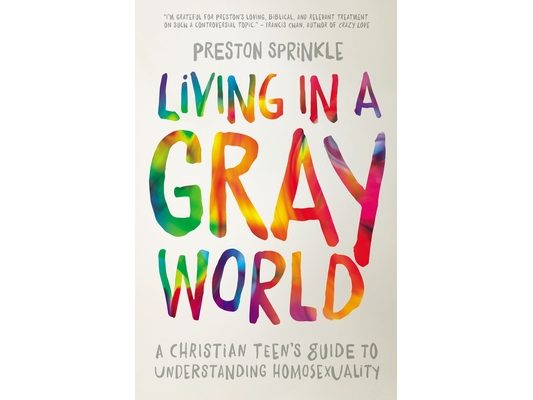 Living in a Gray World: A Christian Teen's Guide to Understanding Homosexuality