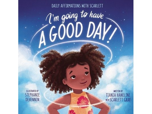I'm Going to Have a Good Day!: Daily Affirmations with Scarlett