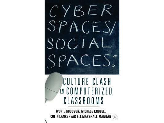 Cyber Spaces/Social Spaces: Culture Clash in Computerized Classrooms