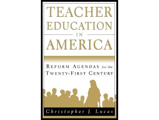 Teacher Education in America: Reform Agendas for the Twenty-First Century