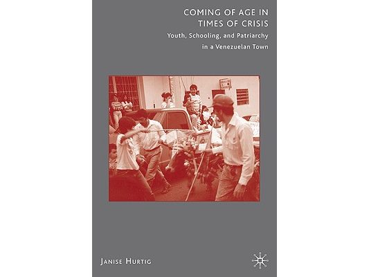 Coming of Age in Times of Crisis: Youth, Schooling, and Patriarchy in a Venezuelan Town