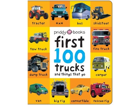 First 100 Trucks and Things That Go: And Things That Go