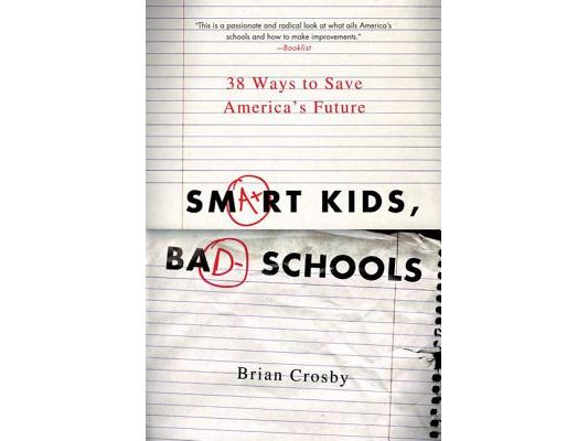 Smart Kids, Bad Schools: 38 Ways to Save America's Future