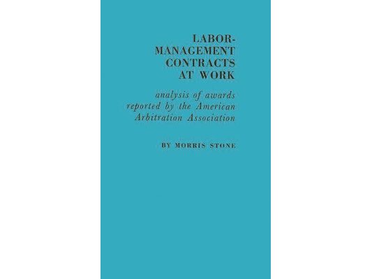 Labor-Management Contracts at Work: Analysis of Awards Reported by the American Arbitration Association