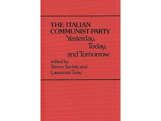 The Italian Communist Party: Yesterday, Today, and Tomorrow