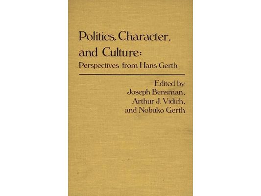Politics, Character, and Culture: Perspectives from Hans Gerth
