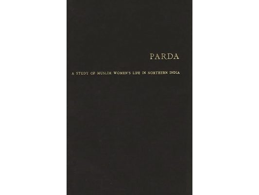 Parda: A Study of Muslim Women's Life in Northern India