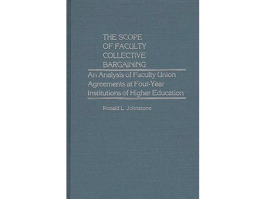 The Scope of Faculty Collective Bargaining: An Analysis of Faculty Union Agreements at Four-Year Institutions of Higher Education